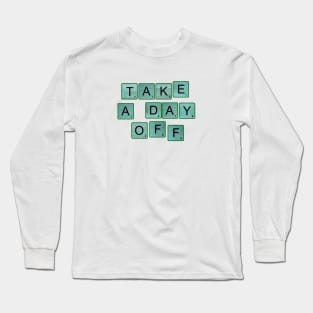 Take A Day Off Long Sleeve T-Shirt